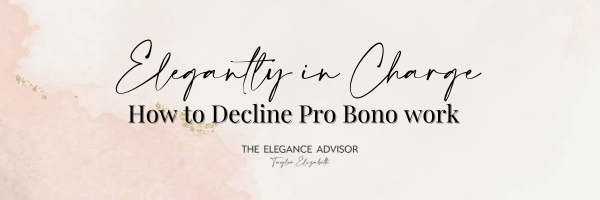 Elegantly in charge: How to Decline ProBono work