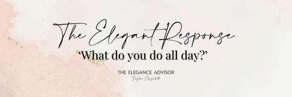 The Elegant Response: ‘What do you do all day?’