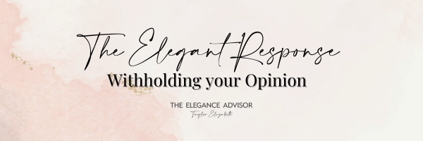 The Elegant Response: Withholding your opinion