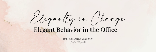 Elegantly in Charge: Elegant Behavior in the Office