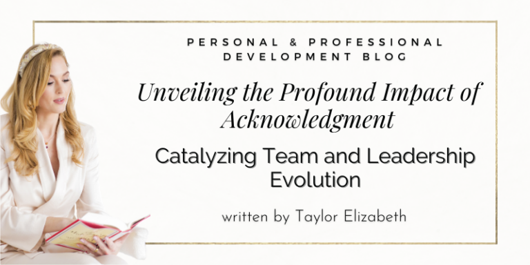 Unveiling the Profound Impact of Acknowledgment: Catalyzing Team and Leadership Evolution